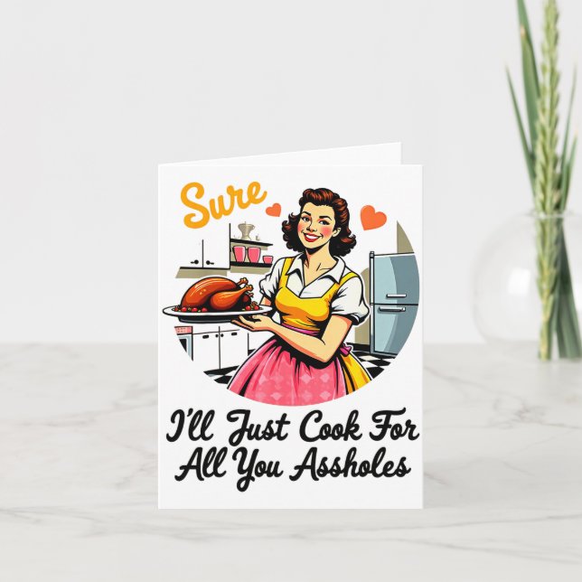 Cartão Sure I'll Just Cook For All You Holes Funny Thanks (Frente)