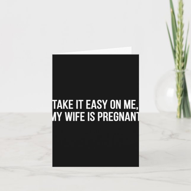 Cartão Take It Easy On Me My Wife Is Pregnant Funny Fathe (Frente)
