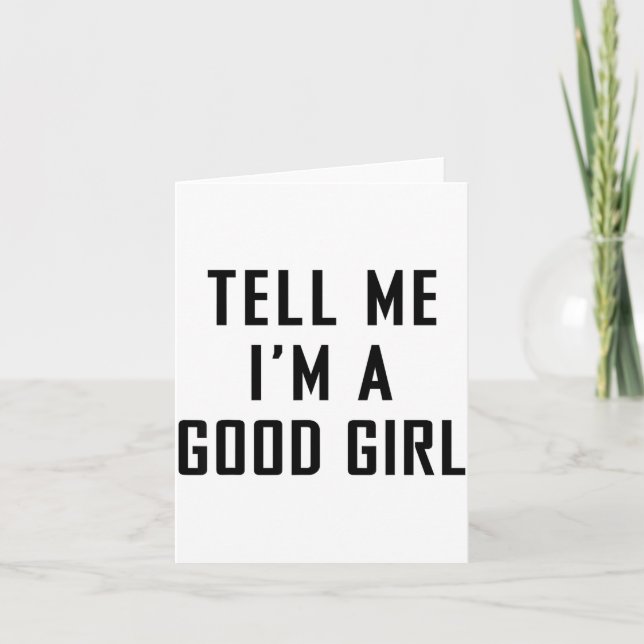 Cartão Tell Me I'm A Good Girl Funny Quotes  (Frente)