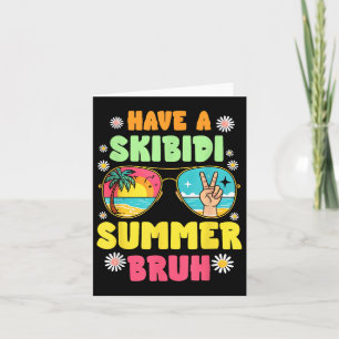 Cartão Temos Um Bruh De Verão Skibidi Que Saímos No Dia P