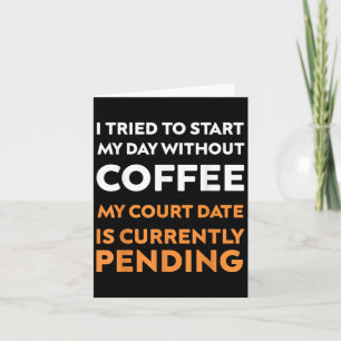 Cartão Tentei Começar Meu Dia Sem Café Meu Tribunal
