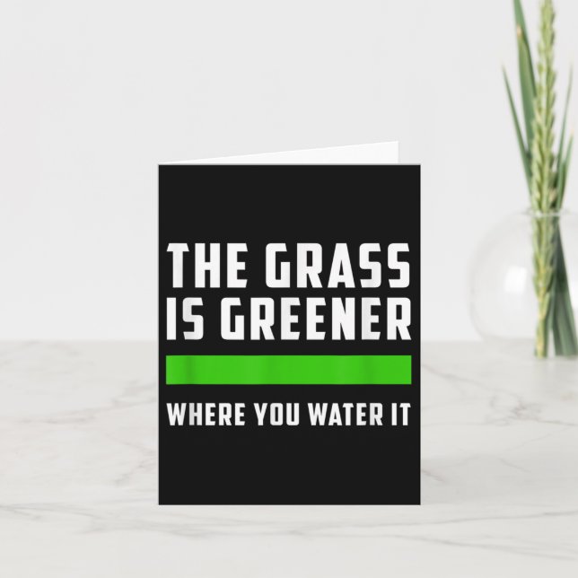 Cartão The Gr Is Greener Where You Water It, Motivational (Frente)
