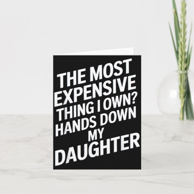 Cartão The Most Expensive Thing I Own_ Hands Down My Daug (Frente)