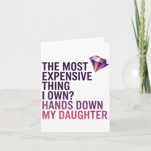 Cartão The Most Expensive Thing I Own_ Hands Down My Daug (Frente)