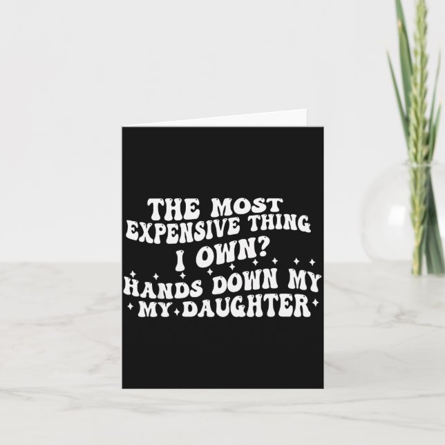 Cartão The Most Expensive Thing I Own Hands Down My My Da (Frente)