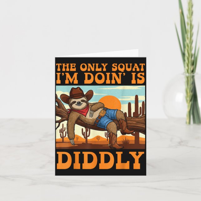 Cartão The Only Squat I’m Doin’ Is Diddly Sloth Cowboy Fu (Frente)