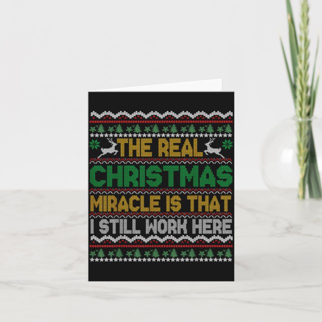 Cartão The Real Christmas Miracle Is That I Still Work He (Frente)