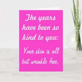 Cartão The Years Have Been Kind to You birthay card