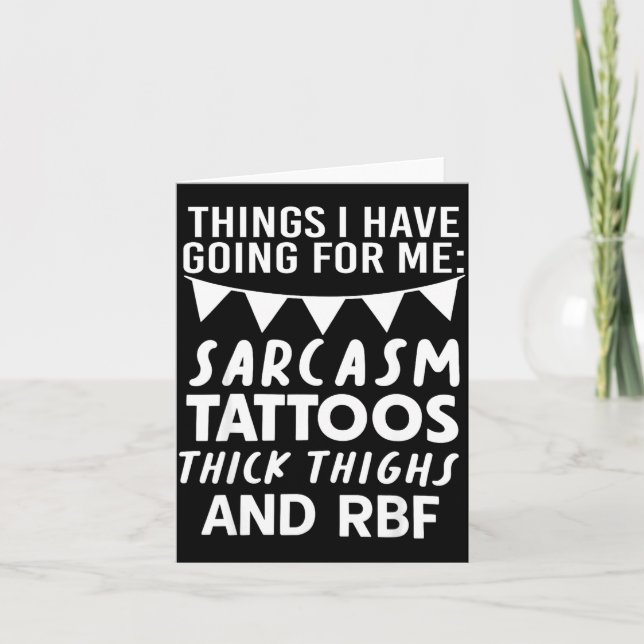 Cartão Things I Have Going For Me Sarcasm Tattoos Thick T (Frente)