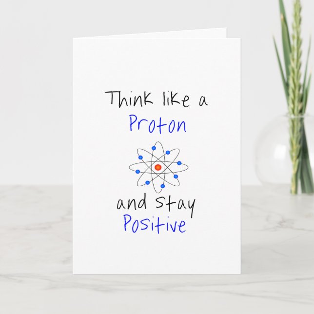Cartão Think like a proton and stay positive (Frente)