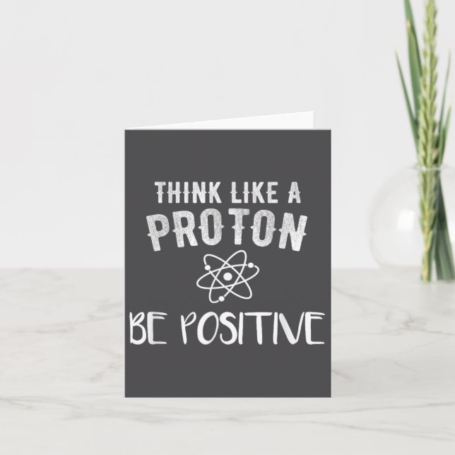 Cartão Think Like A Proton Be Sitive Funny Science Motiva (Frente)
