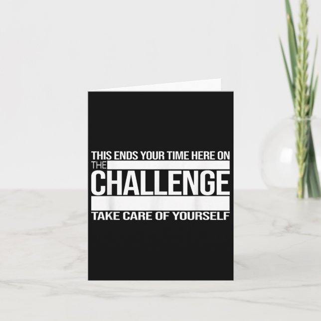 Cartão This Ends Your Time Here On The Challenge Take Car (Frente)