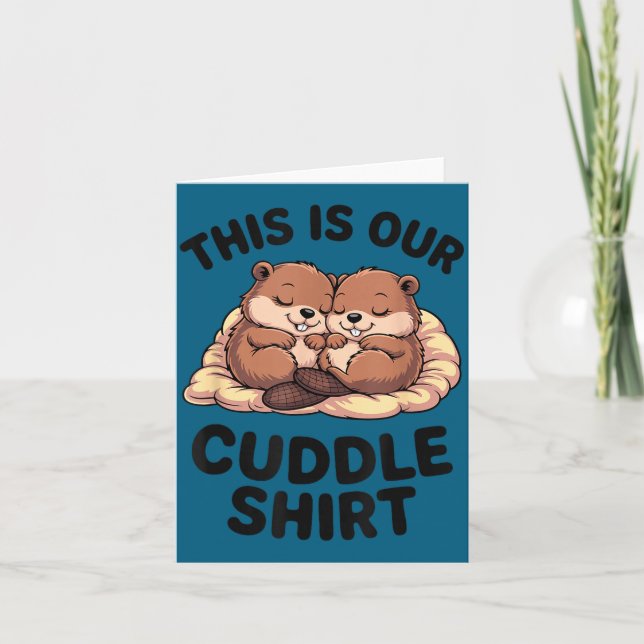 Cartão This Is Our Cuddle Shirt Sweet Beavers In Love  (Frente)
