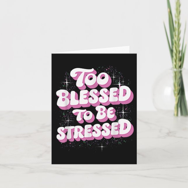 Cartão Too Blessed To Be Stressed  (Frente)