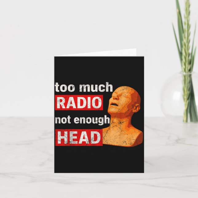 Cartão Too Much Radio Not Enough Head Meme  (Frente)