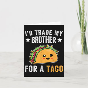 Cartão Trocaria Meu Irmão Por Um Taco Engraçado Cinco