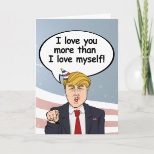 Cartão Trump Birthday Card - Eu te amo mais do que eu amo