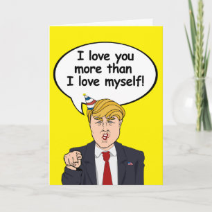 Cartão Trump Birthday Card - Eu te amo mais do que eu amo