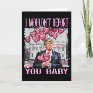 Cartão Trump Eu Não Deportaria Você Bebê Meu Dia dos Namo