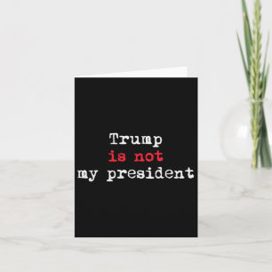 Cartão Trump Não É Meu Presidente Minimalista