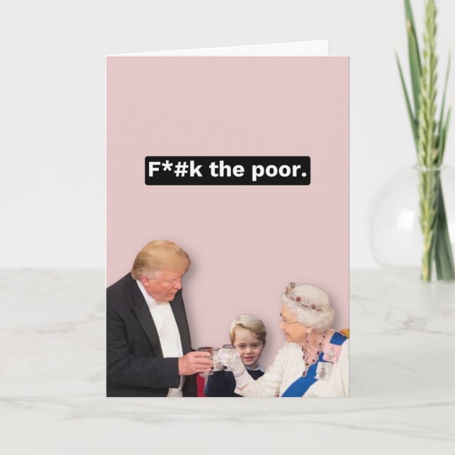 Cartão Trump, Queen e George - F*ck the Poor (Frente)