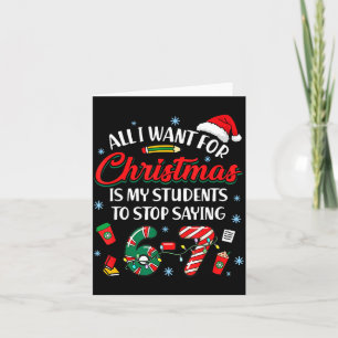 Cartão Tudo Que Eu Quero Para O Natal É Que Meus Alunos P