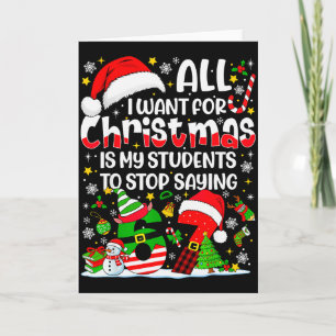 Cartão Tudo Que Eu Quero Para O Natal É Que Meus Alunos P