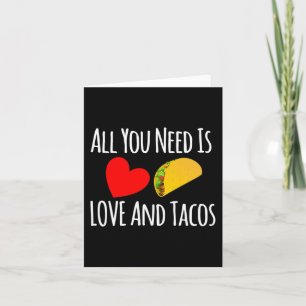 Cartão Tudo Que Você Precisa É De Amor E Tacos - dia de o