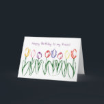 Cartão Tulip Garden Friends Birthday Card<br><div class="desc">A lovely birthday card for your friend featuring a fun and colorful sketch of little brightly colored tulips. A wonderful way to brighten your friend's special day.</div>