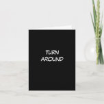 Cartão Turn Around Not Behind You Birthday Card<br><div class="desc">Front: TURN AROUND
Inside: OKAY,  SO I'M NOT REALLY STANDING BEHIND YOU. BUT HOW COOL WOULD THAT HAVE BEEN? HAPPY BIRTHDAY!</div>