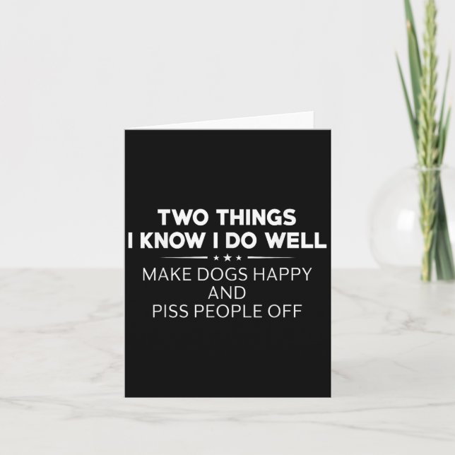Cartão Two Things I Know I Do Well Make Dogs Happy People (Frente)