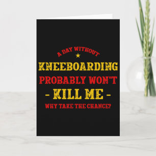 Cartão Um Dia Sem Kneeboarding Não Vai Me Matar Kneeboard