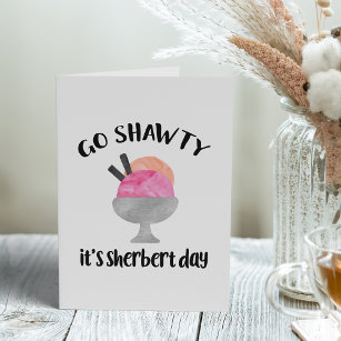 Cartão Vai Shawty, é o dia do Sherbert   Aniversário