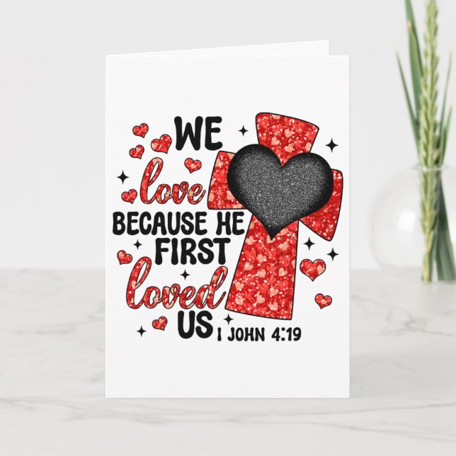 Cartão Valentine We Love Because He First Loved Us Christ (Frente)