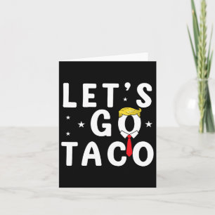Cartão Vamos Ir Taco Camisa Engraçada Trump Sempre Fala V