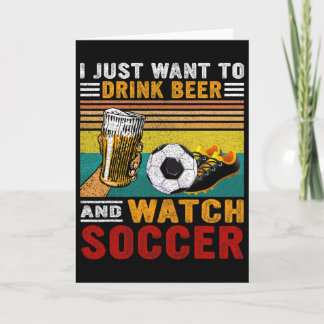 Cartão Vintage I Just Want To Drink Beer And Watch Soccer