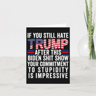 Cartão Você Ainda Odeia O Trump Depois Deste Biden Mostra