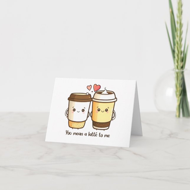 Cartão “Você Quer Muito Café Para Mim” Kawaii Latté (Frente)