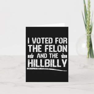 Cartão Votei A Favor Do Felon E Do Hillbilly Trump 2024