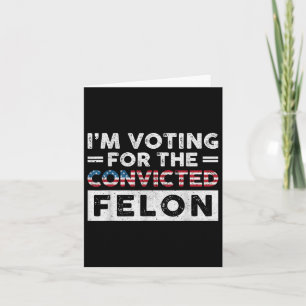 Cartão Voto A Favor Do Condenado Felon Funny Pro Trump