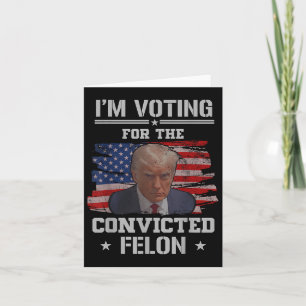Cartão Voto A Favor Do Condenado Felon Funny Pro Trump