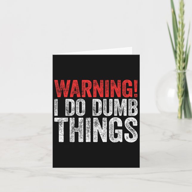 Cartão Warning I Do Dumb Things Sarcastic Shirt  (Frente)