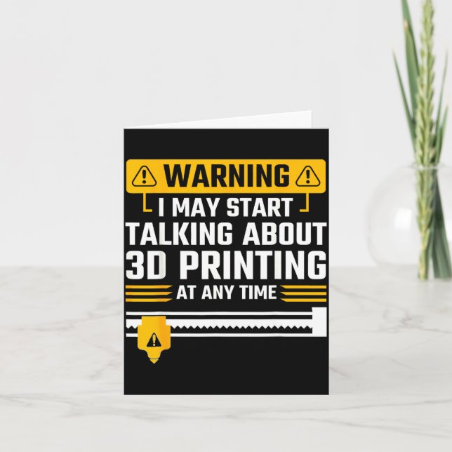 Cartão Warning I May Start Talking About 3d Printing Tech (Frente)