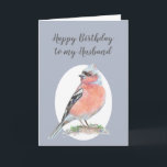 Cartão Watercolor Bird Chaffinch, Happy Birthday Husband<br><div class="desc">Chaffinch,  Happy Birthday Husband Bird Collection Watercolor painting of this beautiful garden bird</div>
