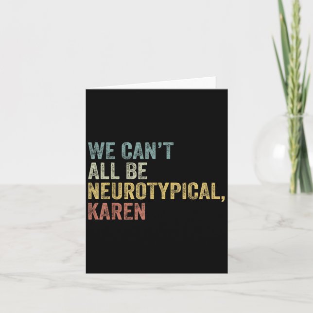 Cartão We Can't All Be Neurotycal Karen Autism  (Frente)