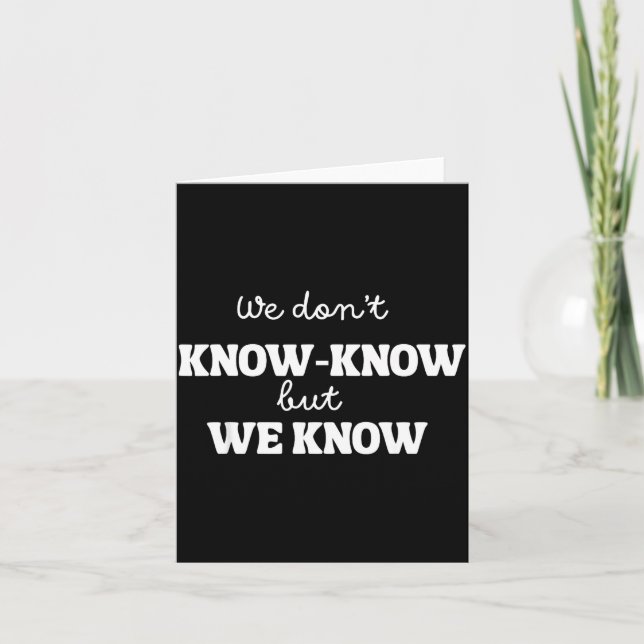 Cartão We Don’t Know Know But We Know Meme Humor Quote  (Frente)