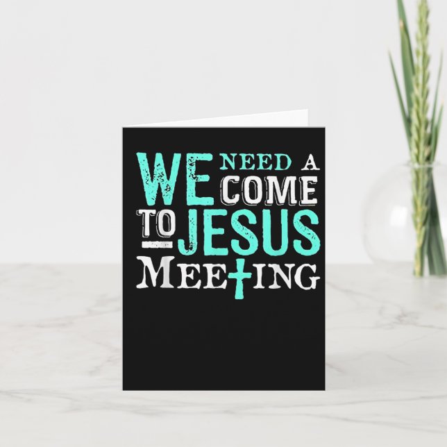 Cartão We Need A Come To Jesus Meeting Christian Gift  (Frente)