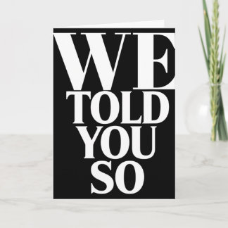 Cartão We Told You So Anti-trump 