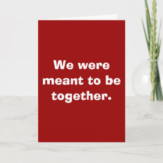 Cartão We were meant to be together.
