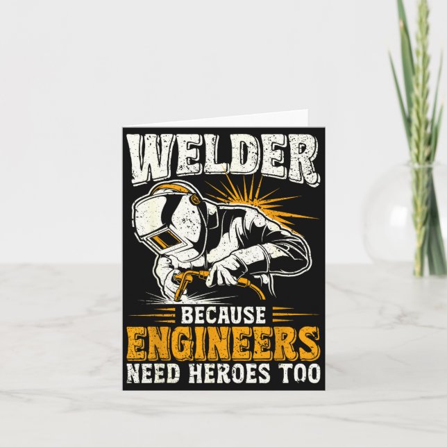 Cartão Welder Because Engineers Need Heroes Too Funny Wel (Frente)